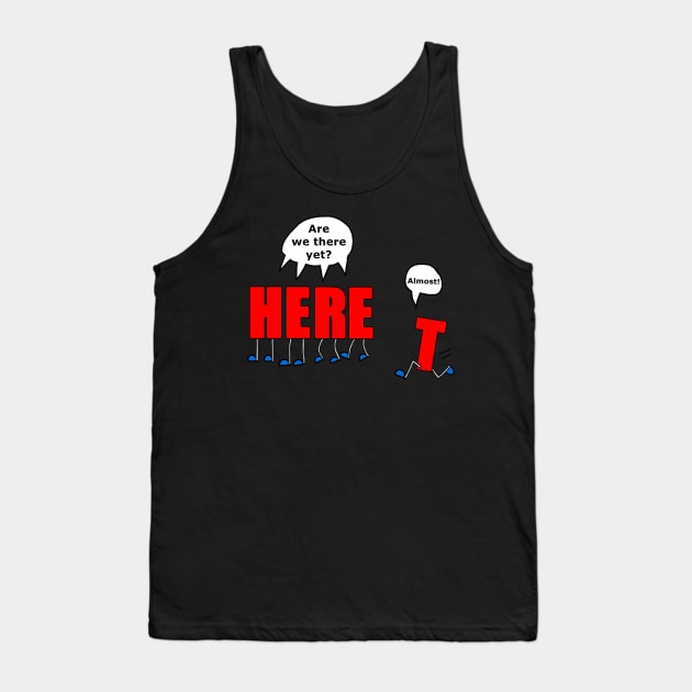 Are We There Yet? Tank Top by imphavok